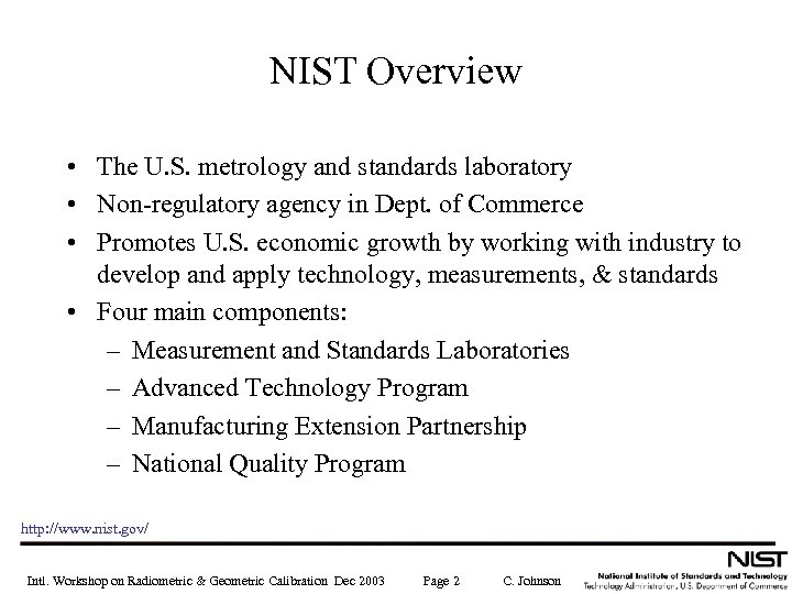 NIST Overview • The U. S. metrology and standards laboratory • Non-regulatory agency in