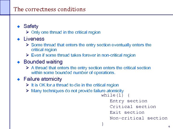 The correctness conditions Safety Ø Only one thread in the critical region Liveness Ø