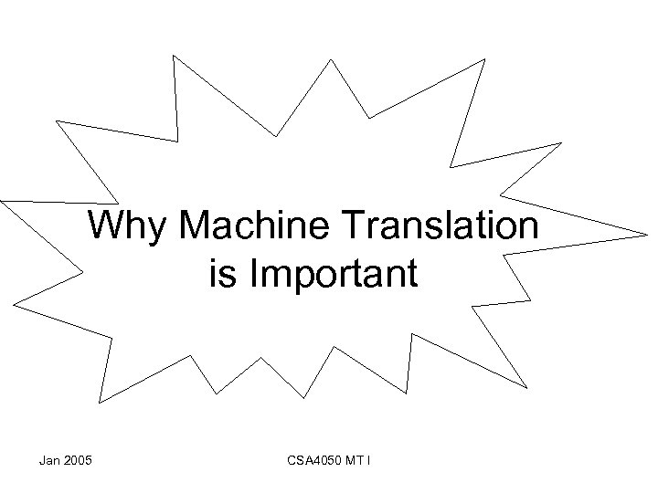 Why Machine Translation is Important Jan 2005 CSA 4050 MT I 