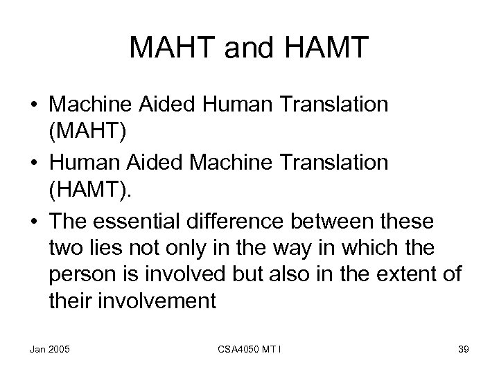 MAHT and HAMT • Machine Aided Human Translation (MAHT) • Human Aided Machine Translation