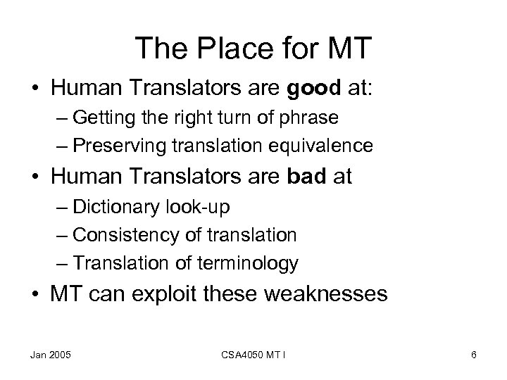 The Place for MT • Human Translators are good at: – Getting the right
