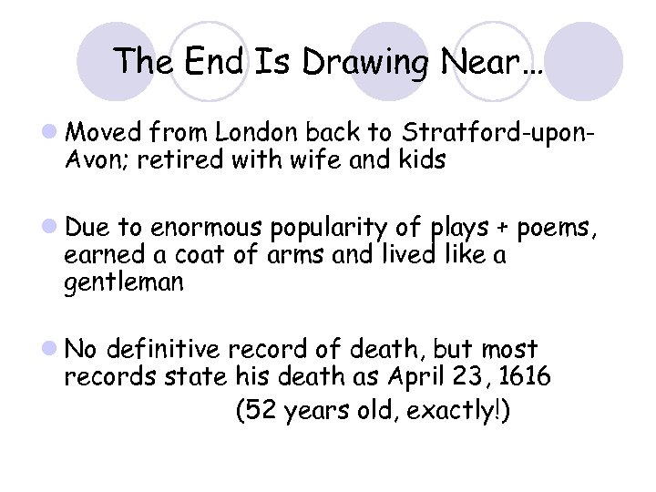 The End Is Drawing Near… l Moved from London back to Stratford-upon. Avon; retired