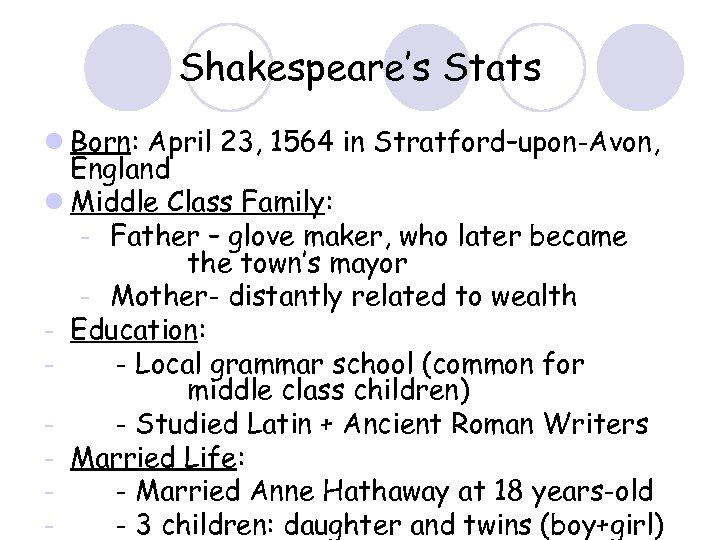 Shakespeare’s Stats l Born: April 23, 1564 in Stratford–upon-Avon, England l Middle Class Family: