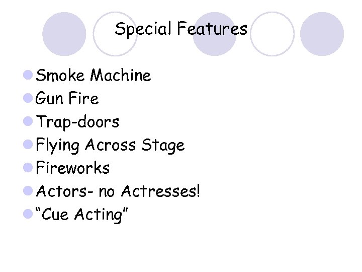 Special Features l Smoke Machine l Gun Fire l Trap-doors l Flying Across Stage