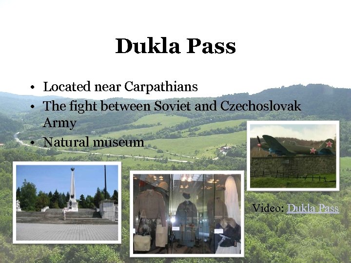 Dukla Pass • Located near Carpathians • The fight between Soviet and Czechoslovak Army