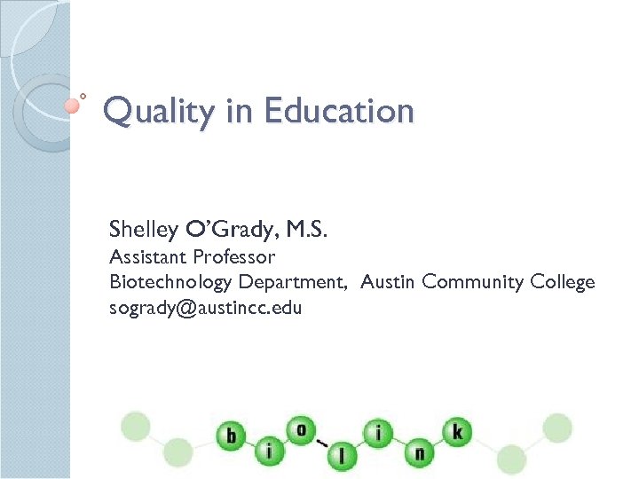 Quality in Education Shelley O’Grady, M. S. Assistant Professor Biotechnology Department, Austin Community College