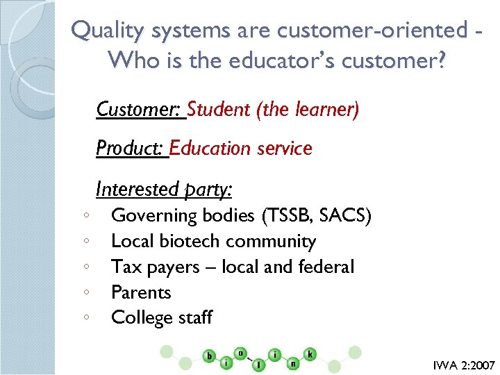 Quality systems are customer-oriented Who is the educator’s customer? Customer: Student (the learner) Product: