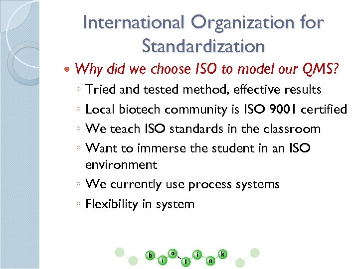 International Organization for Standardization Why did we choose ISO to model our QMS? ◦