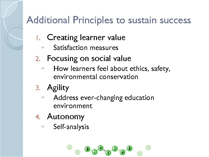 Additional Principles to sustain success Creating learner value 1. ◦ Satisfaction measures Focusing on