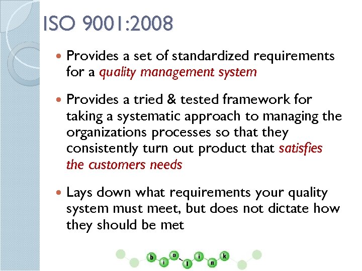 ISO 9001: 2008 Provides a set of standardized requirements for a quality management system