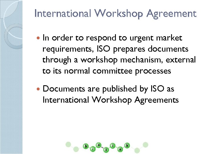 International Workshop Agreement In order to respond to urgent market requirements, ISO prepares documents