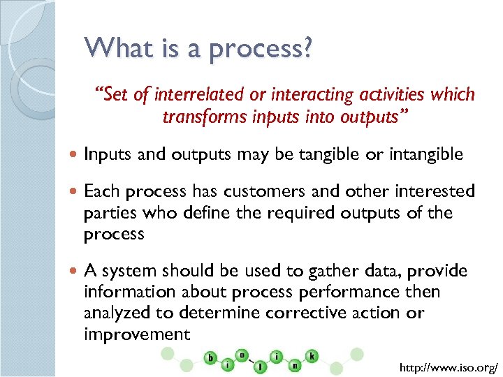 What is a process? “Set of interrelated or interacting activities which transforms inputs into