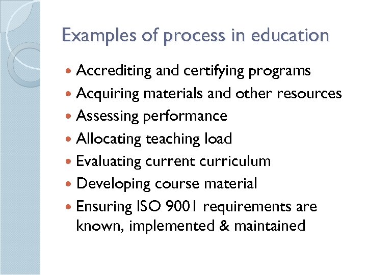 Examples of process in education Accrediting and certifying programs Acquiring materials and other resources