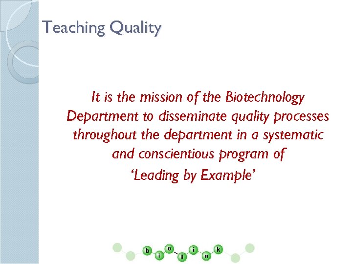 Teaching Quality It is the mission of the Biotechnology Department to disseminate quality processes