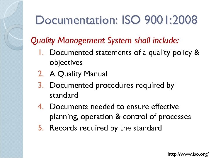 Documentation: ISO 9001: 2008 Quality Management System shall include: 1. Documented statements of a