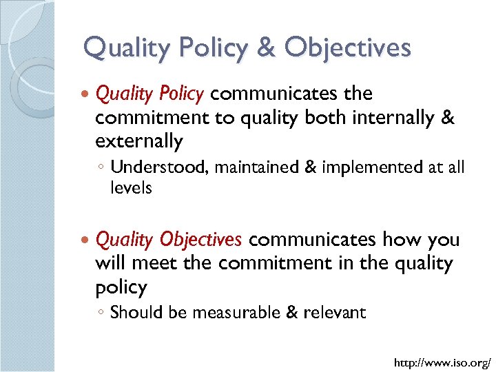 Quality Policy & Objectives Quality Policy communicates the commitment to quality both internally &