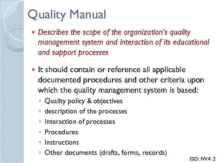 Quality Manual Describes the scope of the organization’s quality management system and interaction of