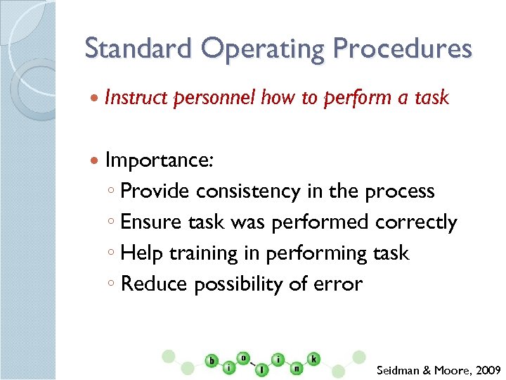 Standard Operating Procedures Instruct personnel how to perform a task Importance: ◦ Provide consistency