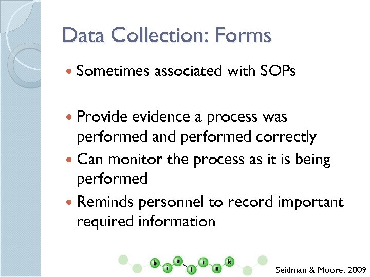 Data Collection: Forms Sometimes associated with SOPs Provide evidence a process was performed and