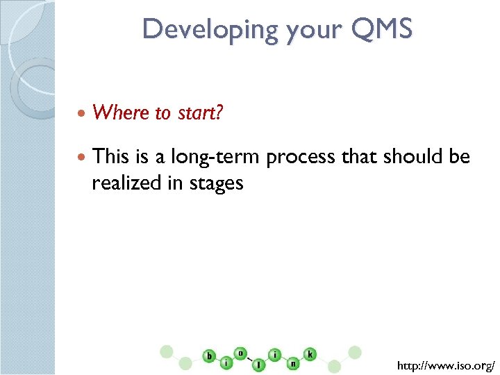 Developing your QMS Where to start? This is a long-term process that should be