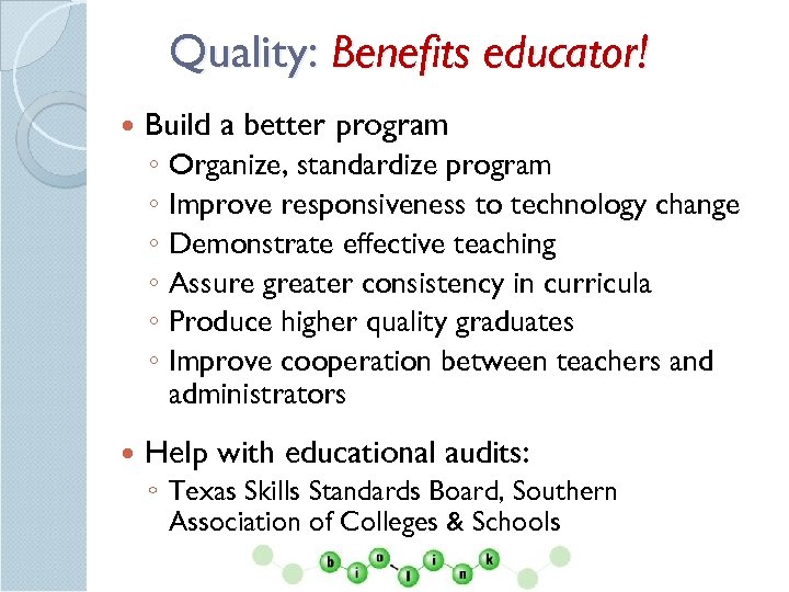 Quality: Benefits educator! Build a better program ◦ ◦ ◦ Organize, standardize program Improve