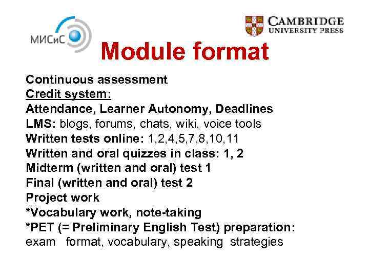 Module format Continuous assessment Credit system: Attendance, Learner Autonomy, Deadlines LMS: blogs, forums, chats,