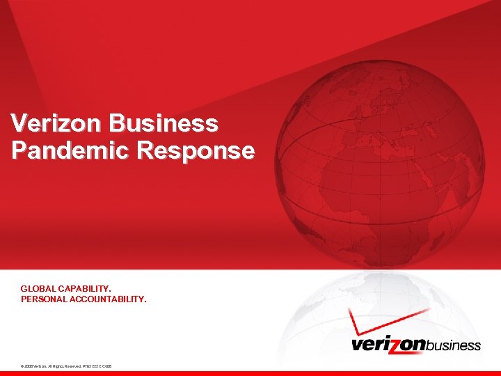 Verizon Business Pandemic Response GLOBAL CAPABILITY. PERSONAL ACCOUNTABILITY. © 2008 Verizon. All Rights Reserved.