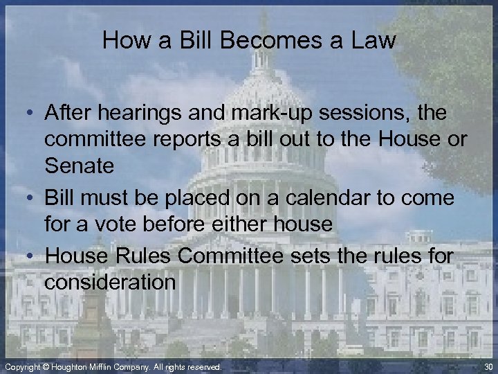 How a Bill Becomes a Law • After hearings and mark-up sessions, the committee