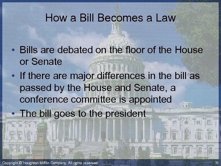 How a Bill Becomes a Law • Bills are debated on the floor of