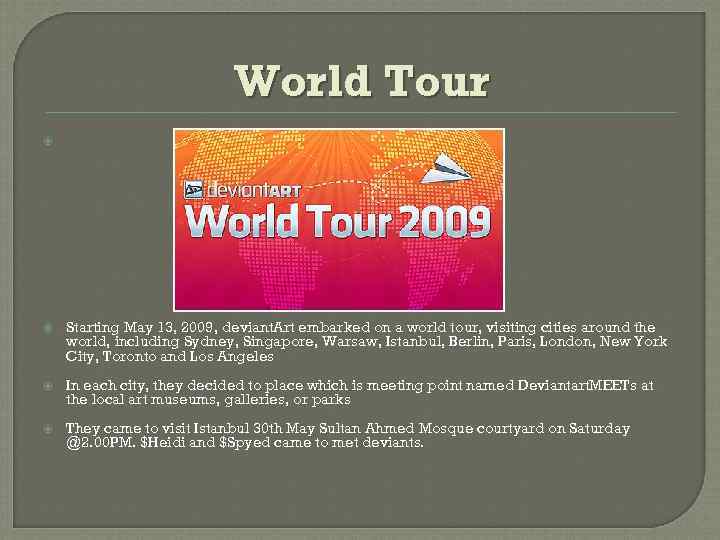 World Tour WORLD TOUR Starting May 13, 2009, deviant. Art embarked on a world