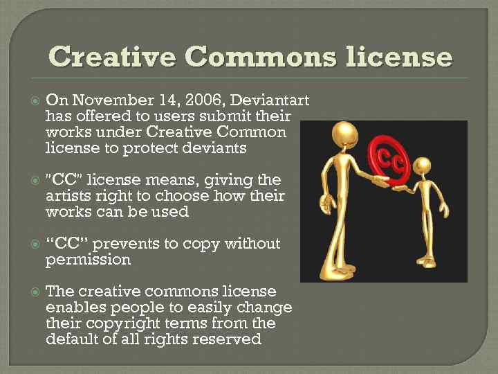 Creative Commons license On November 14, 2006, Deviantart has offered to users submit their