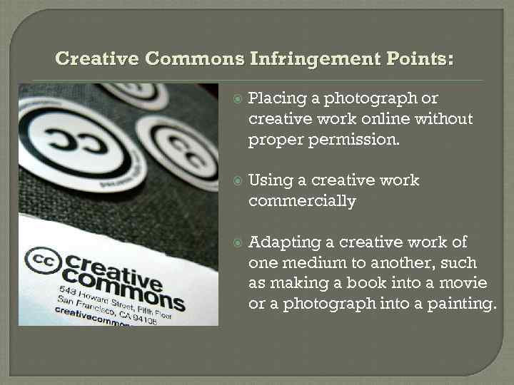 Creative Commons Infringement Points: Placing a photograph or creative work online without proper permission.