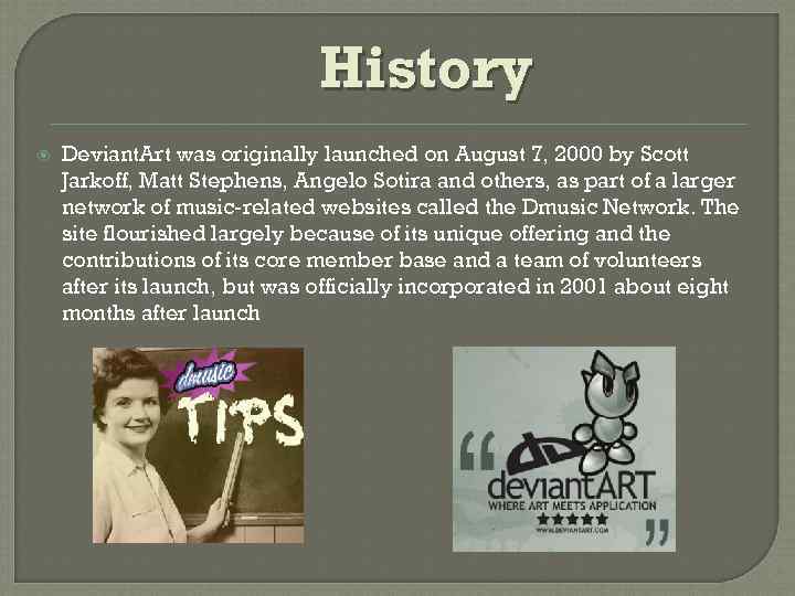 History Deviant. Art was originally launched on August 7, 2000 by Scott Jarkoff, Matt