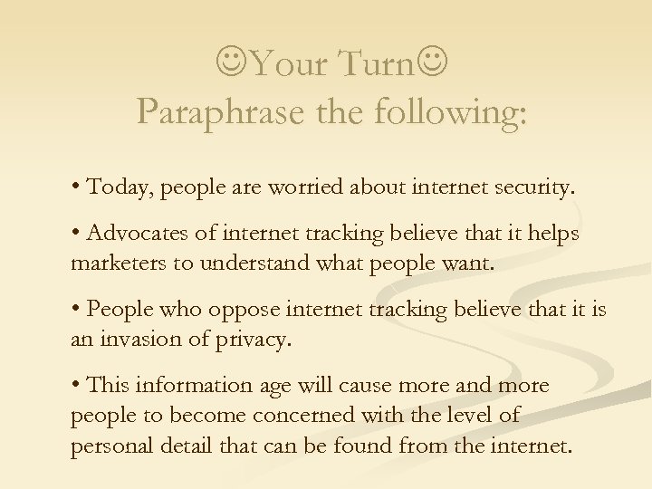  Your Turn Paraphrase the following: • Today, people are worried about internet security.