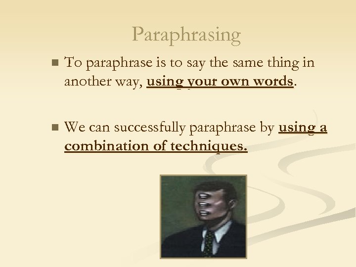 Paraphrasing n To paraphrase is to say the same thing in another way, using