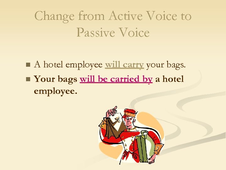 Change from Active Voice to Passive Voice A hotel employee will carry your bags.