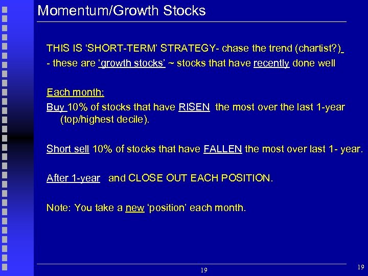 Momentum/Growth Stocks THIS IS ‘SHORT-TERM’ STRATEGY- chase the trend (chartist? ) - these are