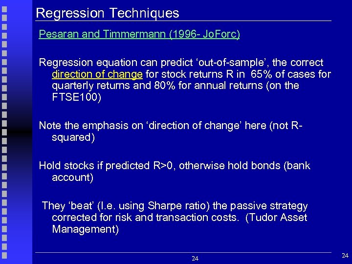 Regression Techniques Pesaran and Timmermann (1996 - Jo. Forc) Regression equation can predict ‘out-of-sample’,