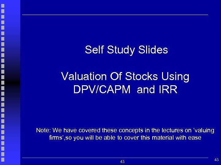 Self Study Slides Valuation Of Stocks Using DPV/CAPM and IRR Note: We have covered