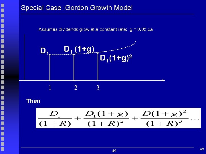 Special Case : Gordon Growth Model P Assumes dividends grow at a constant rate: