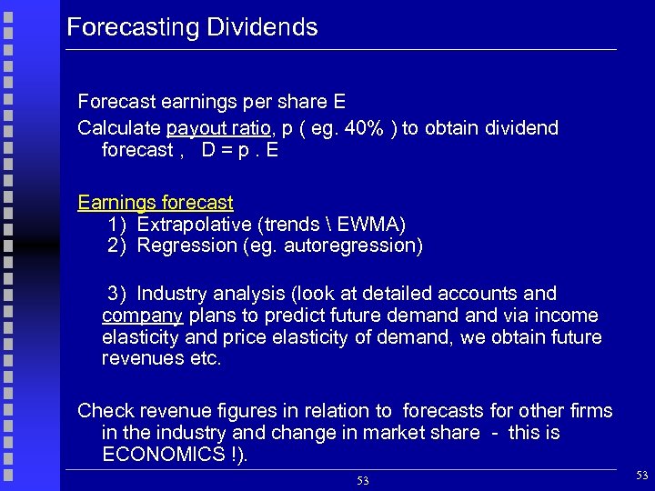 Forecasting Dividends Forecast earnings per share E Calculate payout ratio, p ( eg. 40%