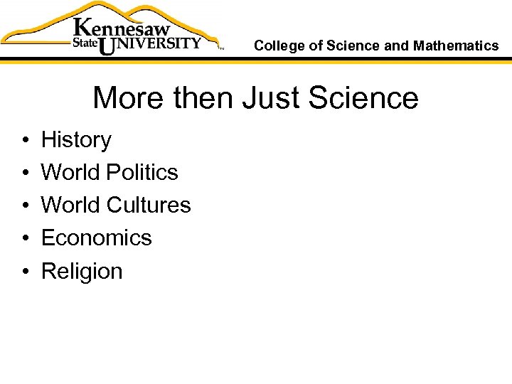 College of Science and Mathematics More then Just Science • • • History World