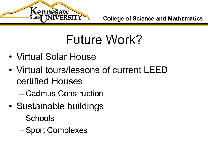 College of Science and Mathematics Future Work? • Virtual Solar House • Virtual tours/lessons