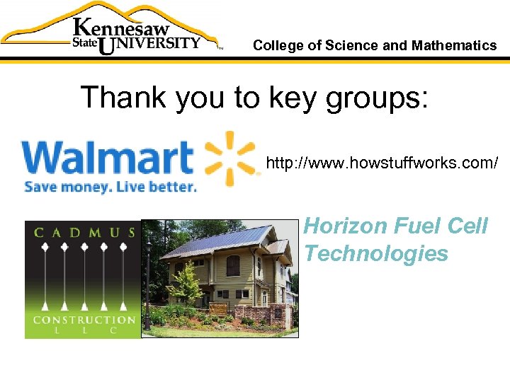 College of Science and Mathematics Thank you to key groups: http: //www. howstuffworks. com/