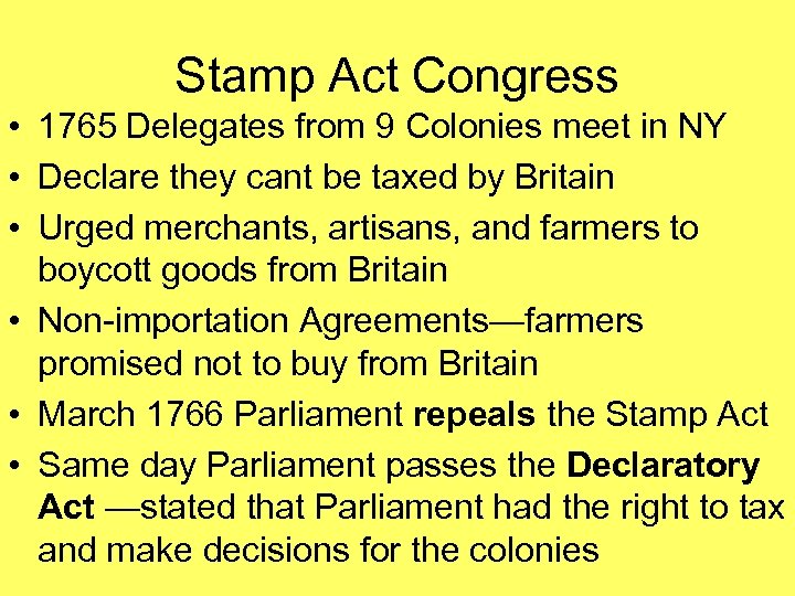 Stamp Act Congress • 1765 Delegates from 9 Colonies meet in NY • Declare