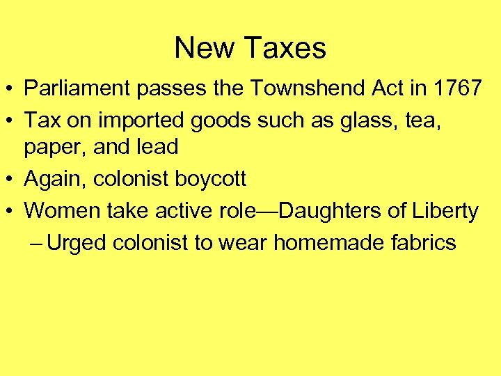 New Taxes • Parliament passes the Townshend Act in 1767 • Tax on imported