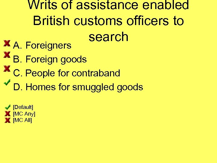 Writs of assistance enabled British customs officers to search A. Foreigners B. Foreign goods