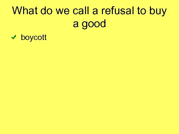 What do we call a refusal to buy a good boycott 