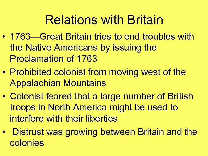 Relations with Britain • 1763—Great Britain tries to end troubles with the Native Americans
