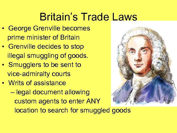 Britain’s Trade Laws • George Grenville becomes prime minister of Britain • Grenville decides